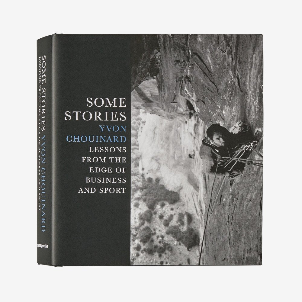 Patagonia - Some Stories Yvon Chouinard Lessons From The Edge of Business and Sport